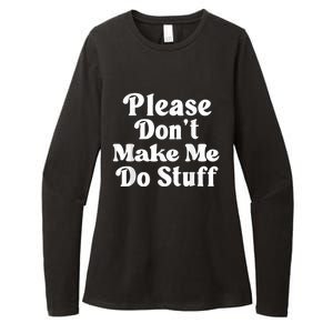 Please Dont Make Me Do Stuff Funny Womens CVC Long Sleeve Shirt