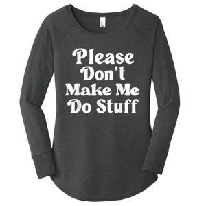 Please Dont Make Me Do Stuff Funny Women's Perfect Tri Tunic Long Sleeve Shirt