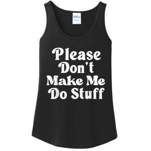 Please Dont Make Me Do Stuff Funny Ladies Essential Tank