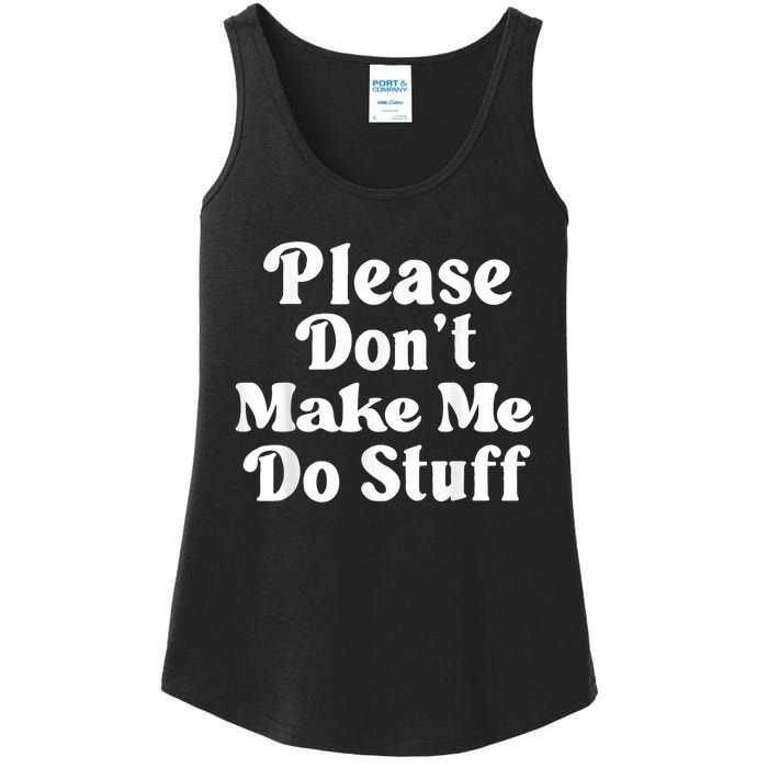 Please Dont Make Me Do Stuff Funny Ladies Essential Tank