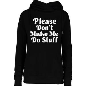 Please Dont Make Me Do Stuff Funny Womens Funnel Neck Pullover Hood