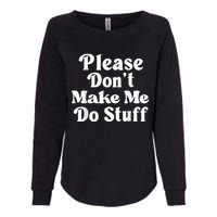 Please Dont Make Me Do Stuff Funny Womens California Wash Sweatshirt