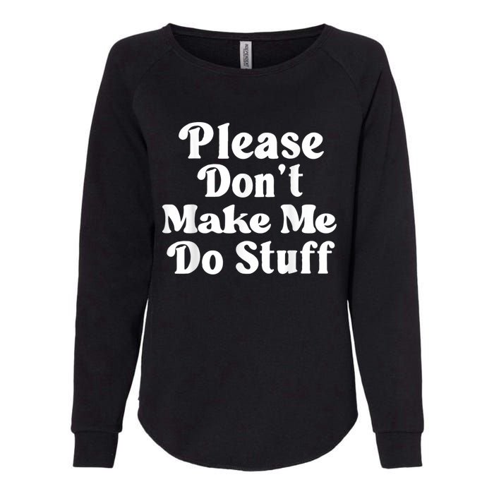 Please Dont Make Me Do Stuff Funny Womens California Wash Sweatshirt