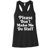 Please Dont Make Me Do Stuff Funny Women's Racerback Tank