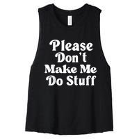 Please Dont Make Me Do Stuff Funny Women's Racerback Cropped Tank