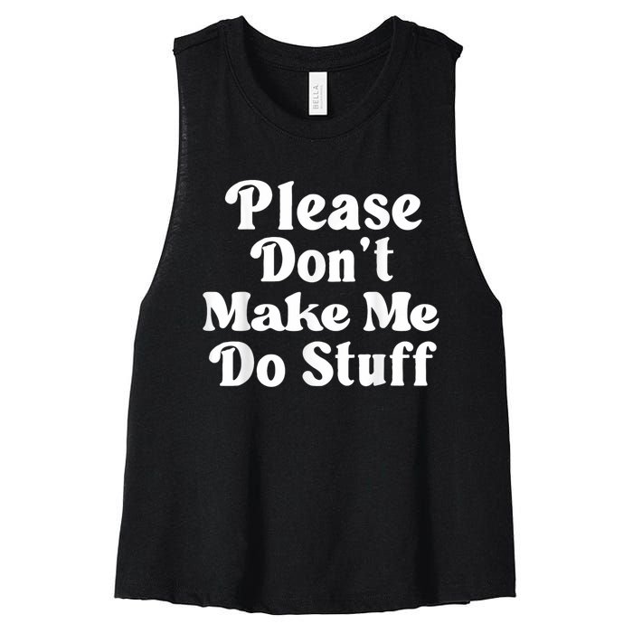 Please Dont Make Me Do Stuff Funny Women's Racerback Cropped Tank