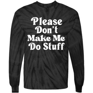 Please Dont Make Me Do Stuff Funny Tie-Dye Long Sleeve Shirt