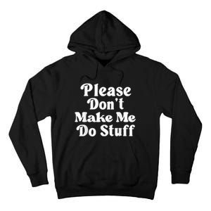 Please Dont Make Me Do Stuff Funny Tall Hoodie