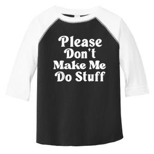 Please Dont Make Me Do Stuff Funny Toddler Fine Jersey T-Shirt