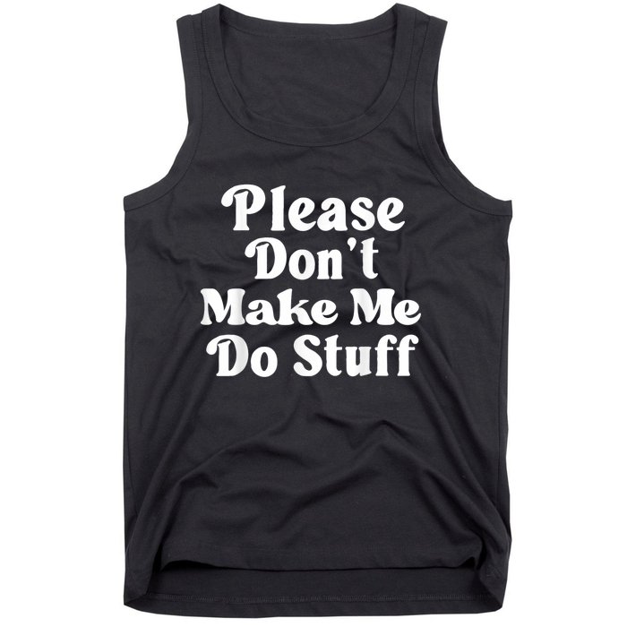 Please Dont Make Me Do Stuff Funny Tank Top