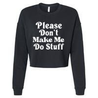 Please Dont Make Me Do Stuff Funny Cropped Pullover Crew