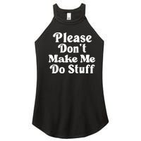 Please Dont Make Me Do Stuff Funny Women's Perfect Tri Rocker Tank