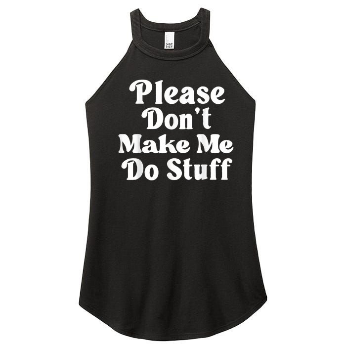 Please Dont Make Me Do Stuff Funny Women's Perfect Tri Rocker Tank