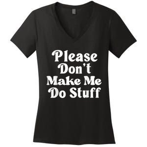 Please Dont Make Me Do Stuff Funny Women's V-Neck T-Shirt