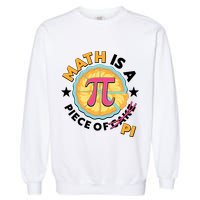 Pi Day Math Is A Piece Of Pi 3 14 Pie Slices Garment-Dyed Sweatshirt