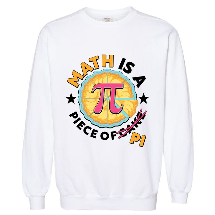 Pi Day Math Is A Piece Of Pi 3 14 Pie Slices Garment-Dyed Sweatshirt