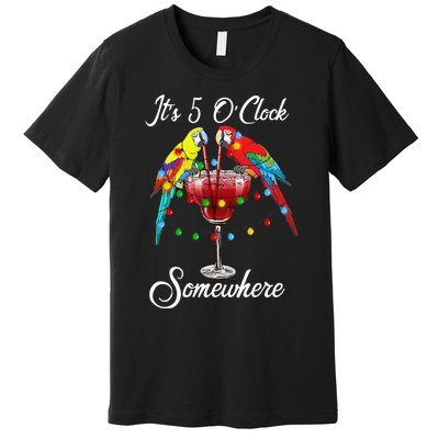 Parrots Drinking Margarita Its 5 Oclock Somewhere Premium T-Shirt