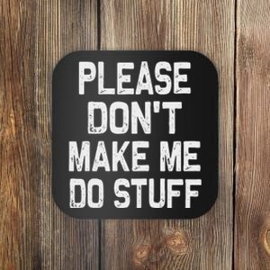 Please DonT Make Me Do Stuff Funny Gift For Nager Coaster