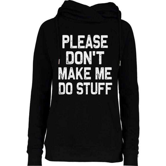 Please DonT Make Me Do Stuff Funny Gift For Nager Womens Funnel Neck Pullover Hood