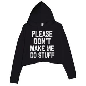 Please DonT Make Me Do Stuff Funny Gift For Nager Crop Fleece Hoodie