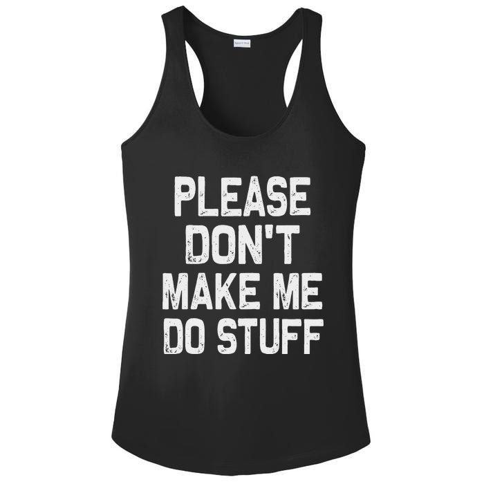 Please DonT Make Me Do Stuff Funny Gift For Nager Ladies PosiCharge Competitor Racerback Tank