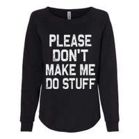 Please DonT Make Me Do Stuff Funny Gift For Nager Womens California Wash Sweatshirt