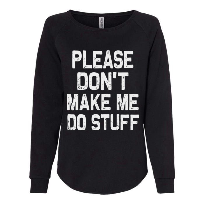 Please DonT Make Me Do Stuff Funny Gift For Nager Womens California Wash Sweatshirt