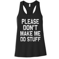 Please DonT Make Me Do Stuff Funny Gift For Nager Women's Racerback Tank