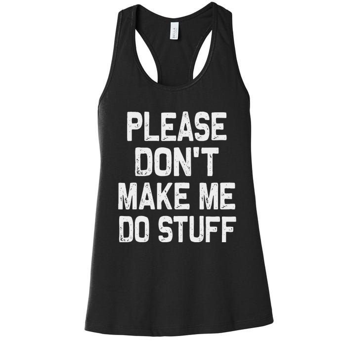 Please DonT Make Me Do Stuff Funny Gift For Nager Women's Racerback Tank