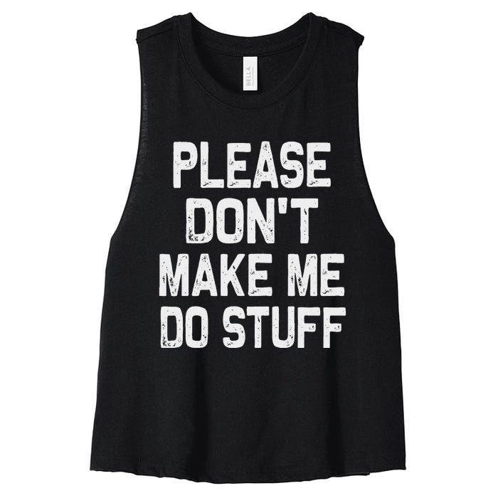 Please DonT Make Me Do Stuff Funny Gift For Nager Women's Racerback Cropped Tank