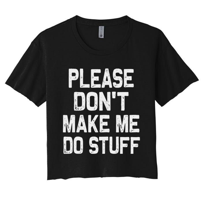 Please DonT Make Me Do Stuff Funny Gift For Nager Women's Crop Top Tee