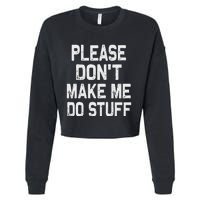 Please DonT Make Me Do Stuff Funny Gift For Nager Cropped Pullover Crew