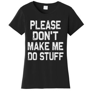 Please DonT Make Me Do Stuff Funny Gift For Nager Women's T-Shirt