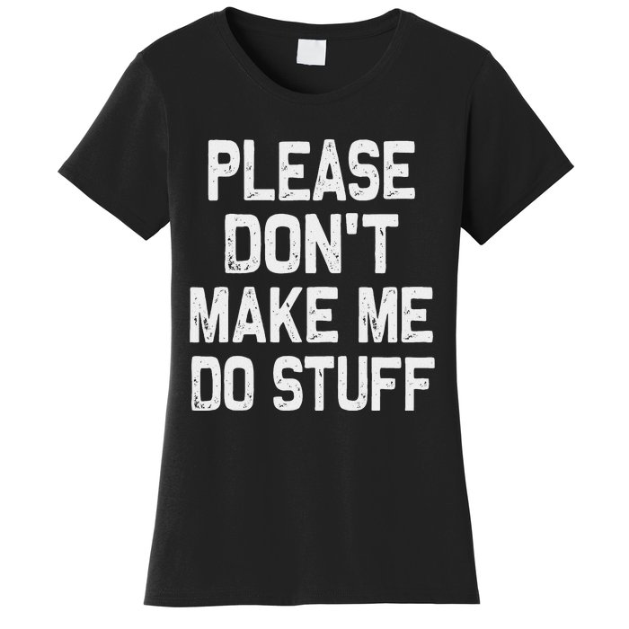 Please DonT Make Me Do Stuff Funny Gift For Nager Women's T-Shirt