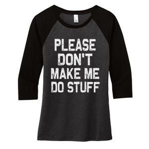 Please DonT Make Me Do Stuff Funny Gift For Nager Women's Tri-Blend 3/4-Sleeve Raglan Shirt