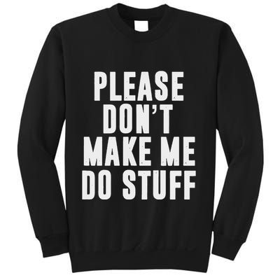 Please DonT Make Me Do Stuff For Lazy Nager Sweatshirt