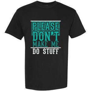 Please Don't Make Me Do Stuff Funny Garment-Dyed Heavyweight T-Shirt