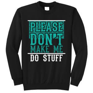 Please Don't Make Me Do Stuff Funny Sweatshirt