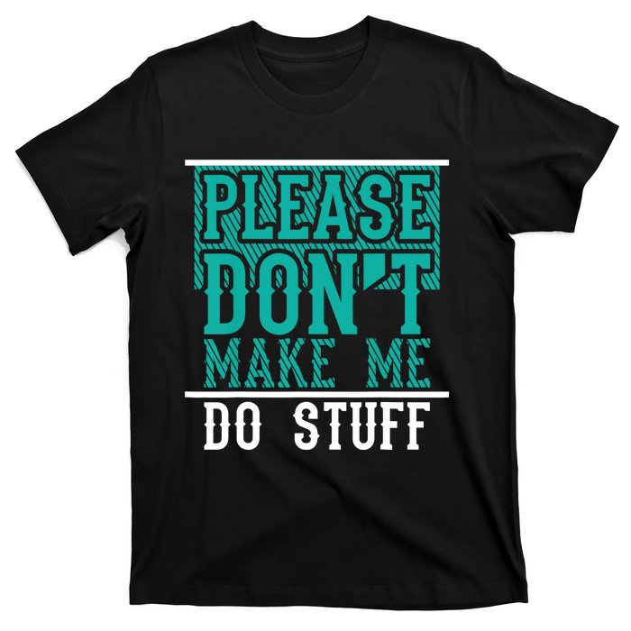 Please Don't Make Me Do Stuff Funny T-Shirt