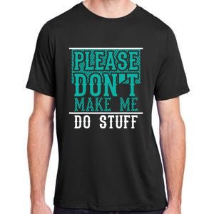 Please Don't Make Me Do Stuff Funny Adult ChromaSoft Performance T-Shirt