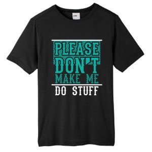 Please Don't Make Me Do Stuff Funny Tall Fusion ChromaSoft Performance T-Shirt