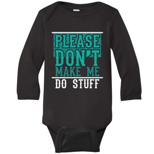 Please Don't Make Me Do Stuff Funny Baby Long Sleeve Bodysuit