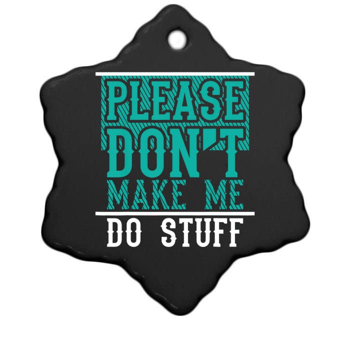 Please Don't Make Me Do Stuff Funny Ceramic Star Ornament