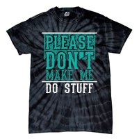 Please Don't Make Me Do Stuff Funny Tie-Dye T-Shirt