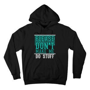 Please Don't Make Me Do Stuff Funny Tall Hoodie