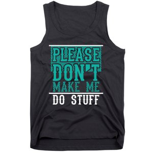 Please Don't Make Me Do Stuff Funny Tank Top