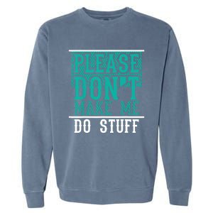 Please Don't Make Me Do Stuff Funny Garment-Dyed Sweatshirt