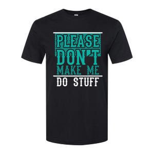 Please Don't Make Me Do Stuff Funny Softstyle CVC T-Shirt