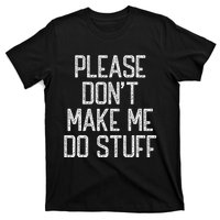 Please Don't Make Me Do Stuff Funny Lazy T-Shirt