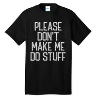 Please Don't Make Me Do Stuff Funny Lazy Tall T-Shirt